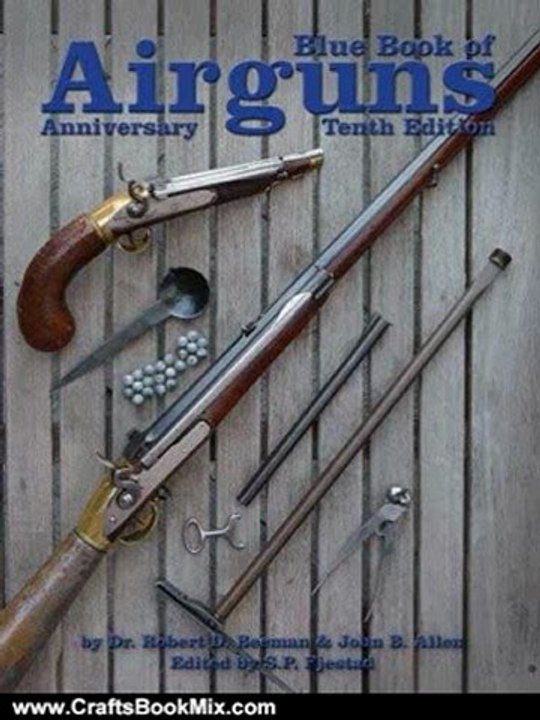 Crafts Book Review: 10th Anniversary Edition Blue Book of Airguns by Dr. Robert Beeman, John B. Allen, S.P. Fjestad