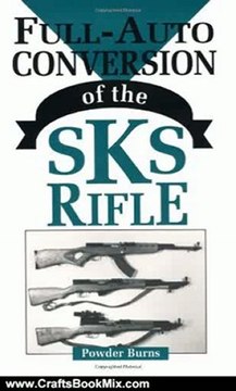 Crafts Book Review: Full-Auto Conversion Of The SKS Rifle by Powder Burns