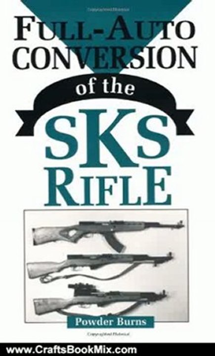 Crafts Book Review: Full-Auto Conversion Of The SKS Rifle by Powder Burns