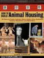 Crafts Book Review: How to Build Animal Housing: 60 Plans for Coops, Hutches, Barns, Sheds, Pens, Nestboxes, Feeders, Stanchions, and Much More by Carol Ekarius