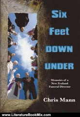Literature Book Review: Six Feet DOWN UNDER (Memoirs of a New Zealand Funeral Director) by Chris Mann