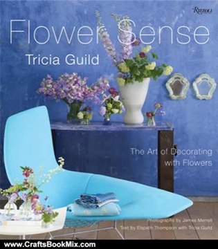 Crafts Book Review: Tricia Guild Flower Sense: The Art of Decorating with Flowers by Tricia Guild, Elspeth Thompson, James Merrell