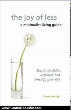 Crafts Book Review: The Joy of Less, A Minimalist Living Guide: How to Declutter, Organize, and Simplify Your Life by Francine Jay