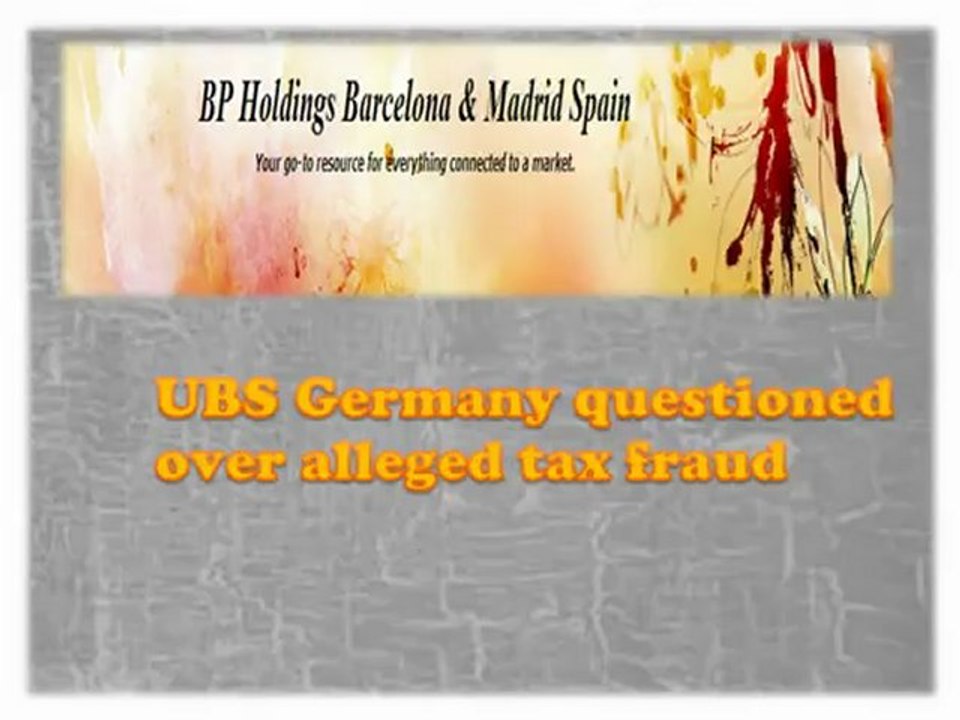 bp holdings spain-UBS Germany questioned over alleged tax fraud