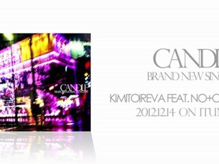 Candle - KIMITOIREVA feat.NO+CHIN （Teaser） 2012.12.14 on iTunes.