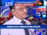 'Should have hanged Kasab earlier'