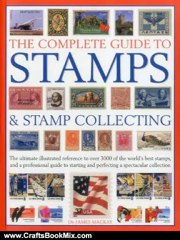 Crafts Book Review: The Complete Guide to Stamps & Stamp Collecting: The ultimate illustrated reference to over 3000 of the world's best stamps, and a professional guide ... and perfecting a spectacular collection by James Mackay