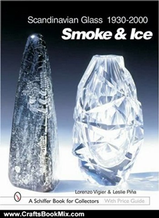 Crafts Book Review: Scandinavian Glass, 1930-2000: Smoke & Ice (Schiffer Book for Collectors with Price Guide) by Leslie A. Pina, Lorenzo Vigier
