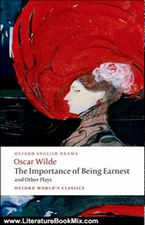 Literature Book Review: The Importance of Being Earnest and Other Plays: Lady Windermere's Fan; Salome; A Woman of No Importance; An Ideal Husband; The Importance of Being Earnest (Oxford World's Classics) by Oscar Wilde, Peter Raby