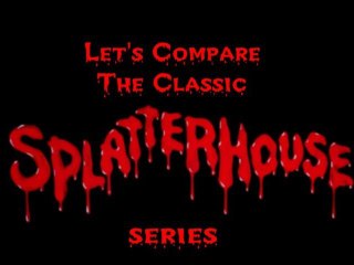 Let's Comapre the Classic ( Splatterhouse ) Series