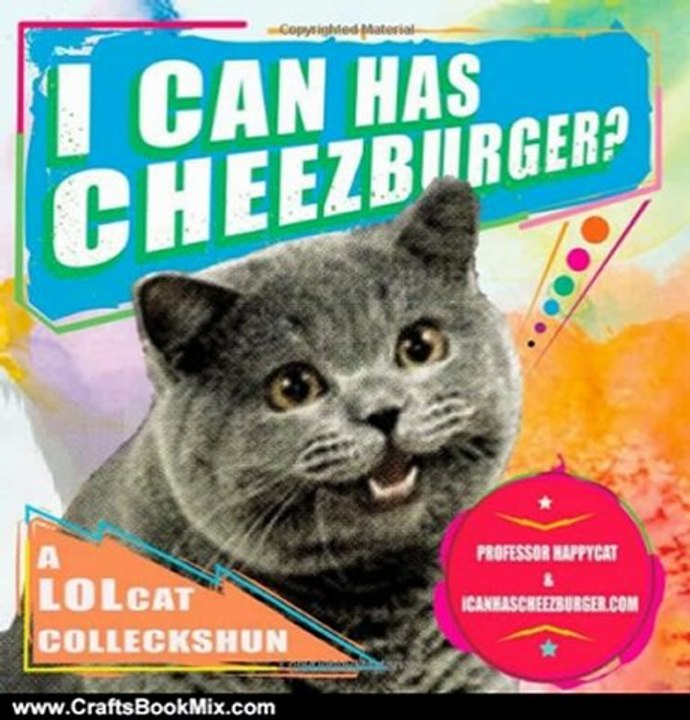 Crafts Book Review: I Can Has Cheezburger?: A LOLcat Colleckshun by Professor Happycat, icanhascheezburger.com