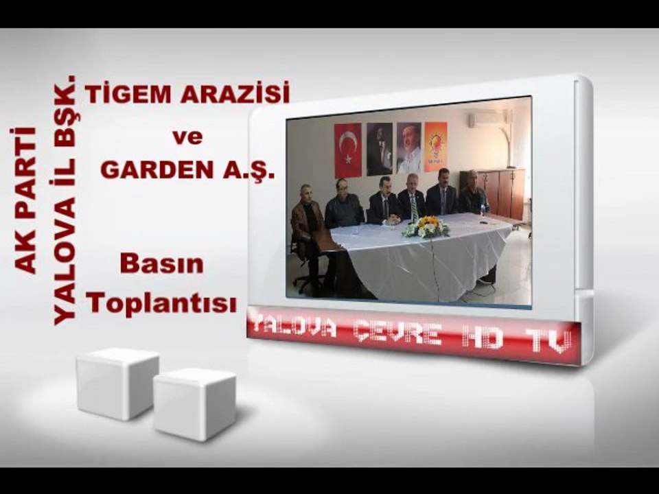 AK PARTİ YALOVA İL BŞK TİĞEM ARAZISI İLE GARDEN A.Ş. HAKINDA BASIN TOP