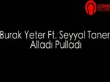 Burak Yeter Ft. Seyyal Taner - Alladı Pulladı