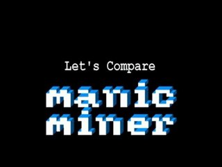 Let's Compare ( Manic Miner )