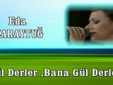 Eda Karaytuğ   ♪♪♪ Gül Derler Bana Gül Derler