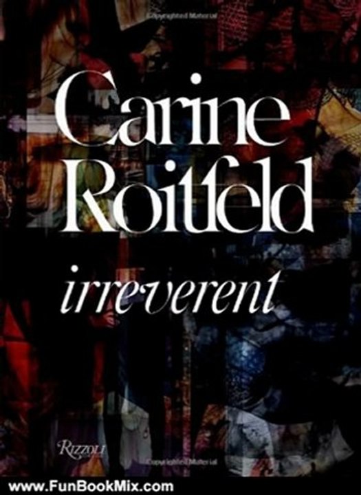 Fun Book Review: Carine Roitfeld: Irreverent by Carine Roitfeld, Olivier Zahm, Alex Wiederin, Cathy Horyn