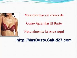Como Crecer El Busto Naturalmente - agrandar el busto naturalmente