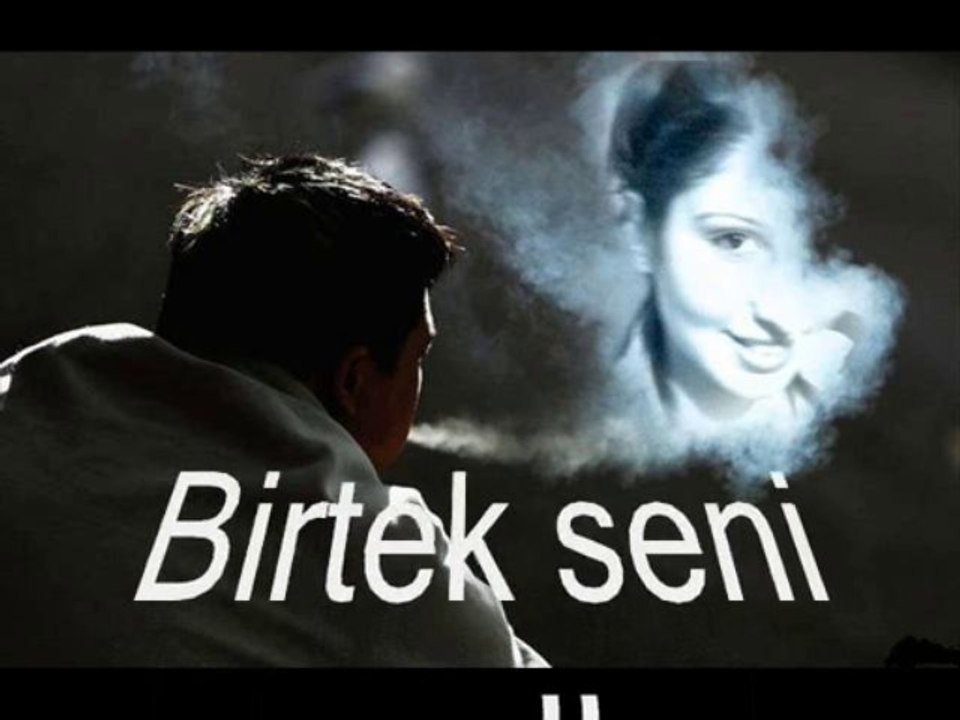bir  tek  seni  sevdim ben