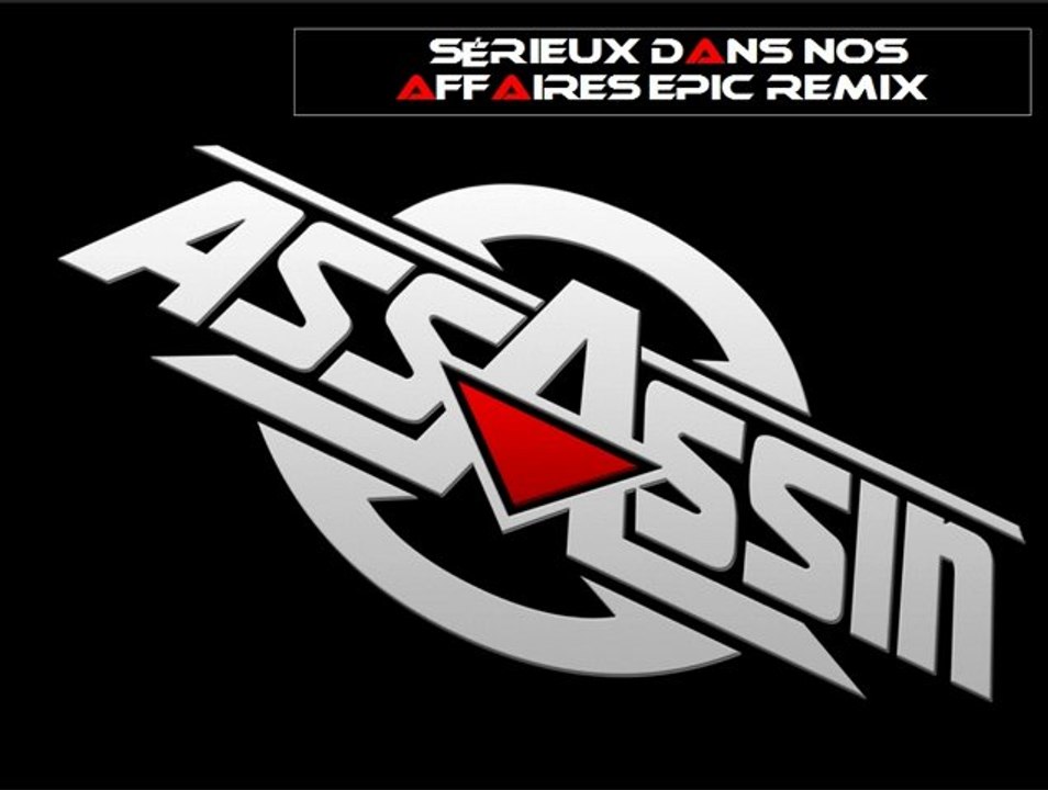Assassin_Sérieux dans nos Affaires [EpiC RMX]
