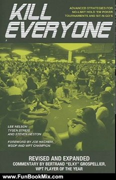 Fun Book Review: Kill Everyone: Advanced Strategies for No-Limit Hold 'Em Poker, Tournaments, and Sit-n-Gos: Revised and Expanded Edition (Gambling Theories Methods) by Lee Nelson, Tysen Streib, Steven Heston