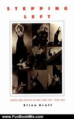 Fun Book Review: Stepping Left: Dance and Politics in New York City, 1928??1942 by Ellen Graff