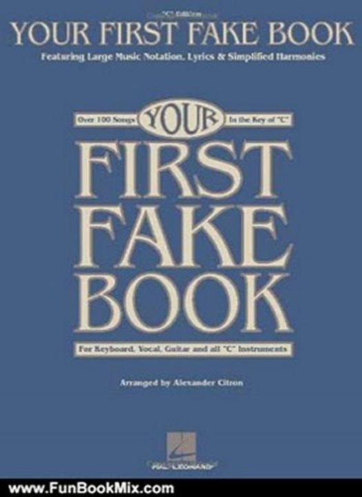 Fun Book Review: Your First Fake Book: Over 100 Songs in the Key of "C" for Keyboard, Vocal, Guitar and all "C" Instruments by Alexander Citron, Hal Leonard Corp.