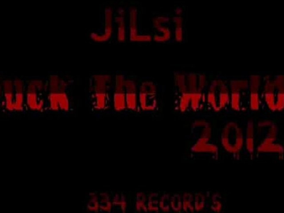 JiLsi - FUCK THE WORLD!!