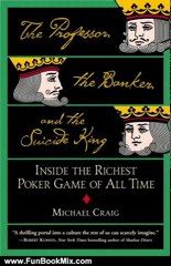 Fun Book Review: The Professor, the Banker, and the Suicide King: Inside the Richest Poker Game of All Time by Michael Craig