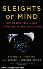Fun Book Review: Sleights of Mind: What the Neuroscience of Magic Reveals about Our Everyday Deceptions by Stephen L. Macknik, Susana Martinez-Conde, Sandra Blakeslee