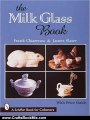 Crafts Book Review: The Milk Glass Book (A Schiffer Book for Collectors) by Frank Chiarenza, James Alexander Slater