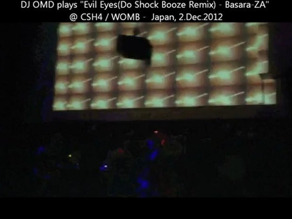 DJ OMD plays "Evil Eyes(Do Shock Booze Remix) - Basara-ZA" @ CSH4 / WOMB - Japan, 2.Dec.2012