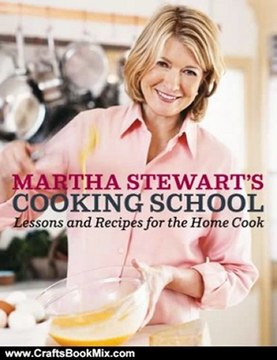 Crafts Book Review: Martha Stewart's Cooking School: Lessons and Recipes for the Home Cook by Martha Stewart