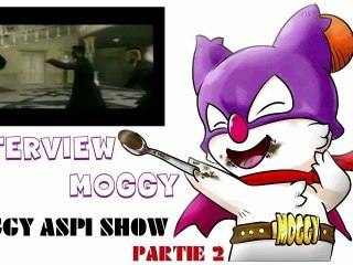 Interview Moggy (Moggy Aspi Show) Partie 2