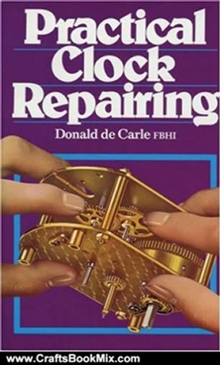 Crafts Book Review: Practical Clock Repairing (3rd Edition) by Donald de Carle