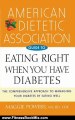 Fitness Book Review: American Dietetic Association Guide to Eating Right When You Have Diabetes by American Dietetic Association (ADA), Margaret A. Powers, American Dietetic Association, Maggie Powers