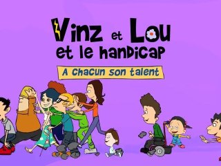 Vinz et Lou et le handicap - A chacun son talent