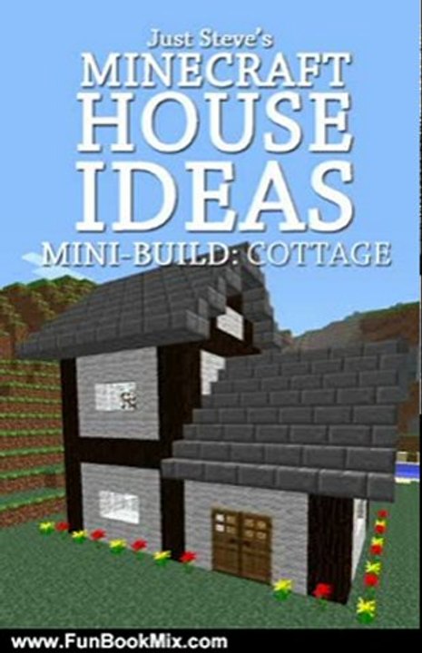 Fun Book Review: Minecraft House Ideas - Mini Build: Cottage by Just Steve