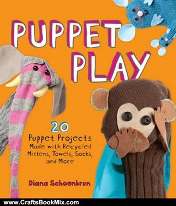 Crafts Book Review: Puppet Play: 20 Puppet Projects Made with Recycled Mittens, Towels, Socks, and More by Diana Schoenbrun