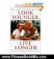 Fitness Book Review: Look Younger, Live Longer: Add 25 to 50 Years to Your Life, Naturally by Bruce Goldberg