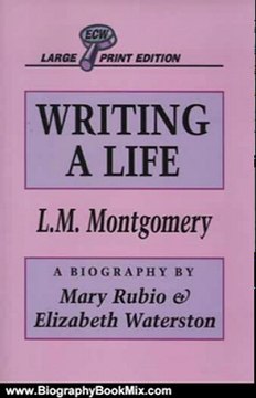 Biography Book Review: Writing A Life: Lucy Maud Montgomery by Mary Rubio, Elizabeth Waterston