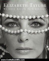 Crafts Book Review: Elizabeth Taylor: My Love Affair with Jewelry by Elizabeth Taylor