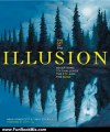 Fun Book Review: The Art of the Illusion: Deceptions to Challenge the Eye and the Mind by Brad Honeycutt, Terry Stickels, Foreword by Scott Kim