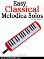 Fun Book Review: Easy Classical Melodica Solos: Featuring music of Bach, Mozart, Beethoven, Brahms and others. by Javier Marc