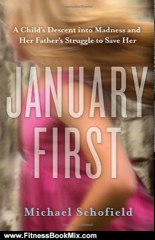 Fitness Book Review: January First: A Child's Descent into Madness and Her Father's Struggle to Save Her by Michael Schofield