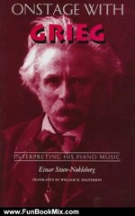 Fun Book Review: Onstage with Grieg: Interpreting His Piano Music by Einar Steen-Nokleberg