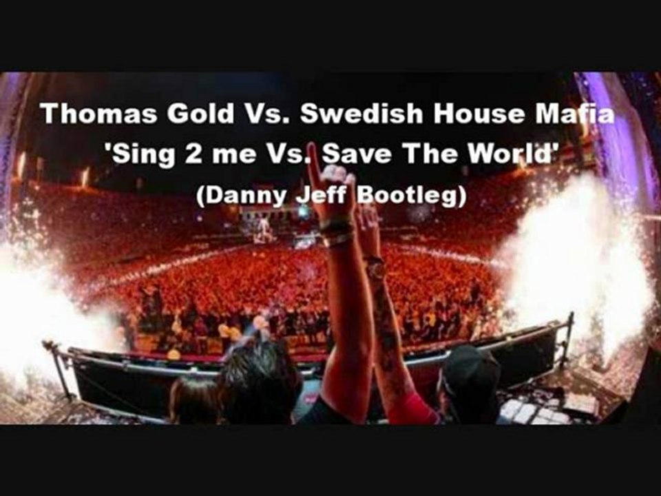 Thomas Gold Vs. Swedish House Mafia - Sing 2 me Vs. Save The Wor