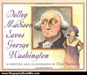 Biography Book Review: Dolley Madison Saves George Washington by Don Brown