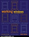 Crafts Book Review: Working Windows, Revised and Updated Edition: A Guide to the Repair and Restoration of Wood Windows by Terry Meany