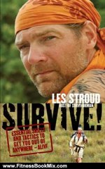 Fitness Book Review: Survive!: Essential Skills and Tactics to Get You Out of Anywhere - Alive by Les Stroud