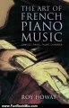 Fun Book Review: The Art of French Piano Music: Debussy, Ravel, Faure, Chabrier by Roy Howat